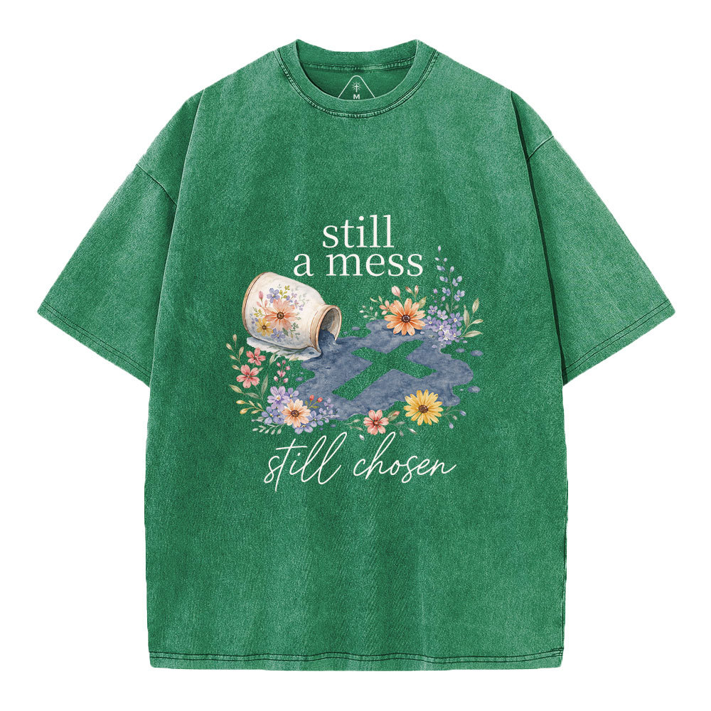 Still A Mess Still Chosen Christian Washed T-Shirt