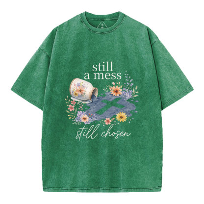 Still A Mess Still Chosen Christian Washed T-Shirt