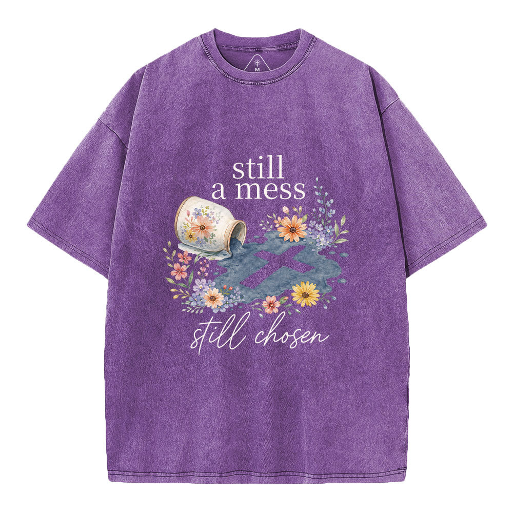 Still A Mess Still Chosen Christian Washed T-Shirt