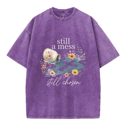 Still A Mess Still Chosen Christian Washed T-Shirt