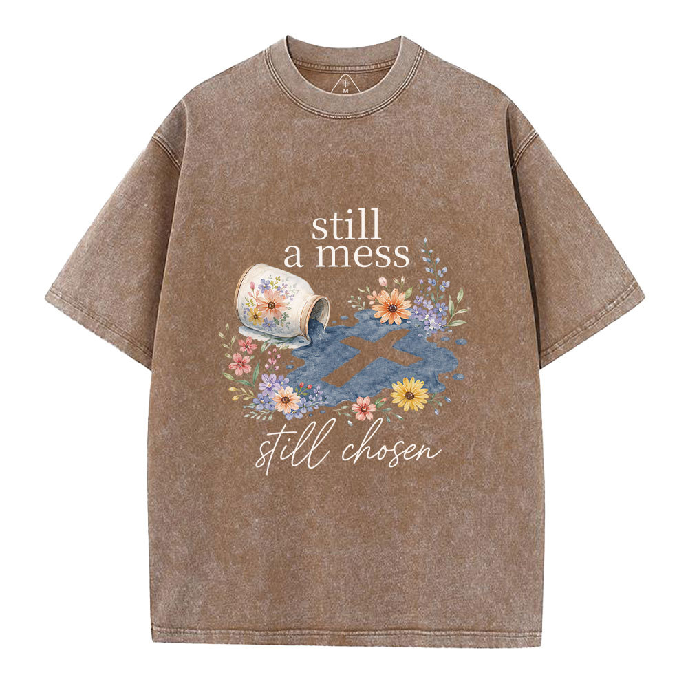 Still A Mess Still Chosen Christian Washed T-Shirt