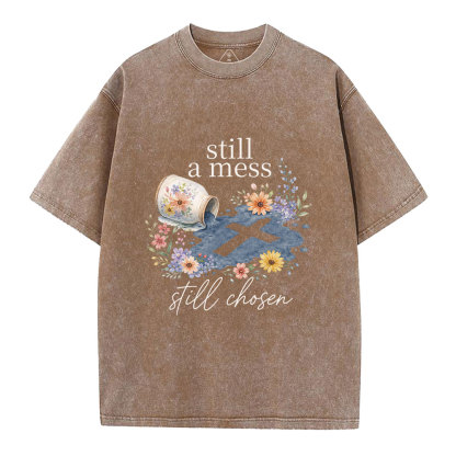 Still A Mess Still Chosen Christian Washed T-Shirt