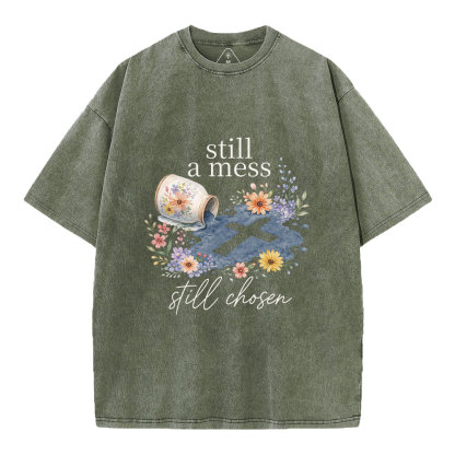 Still A Mess Still Chosen Christian Washed T-Shirt