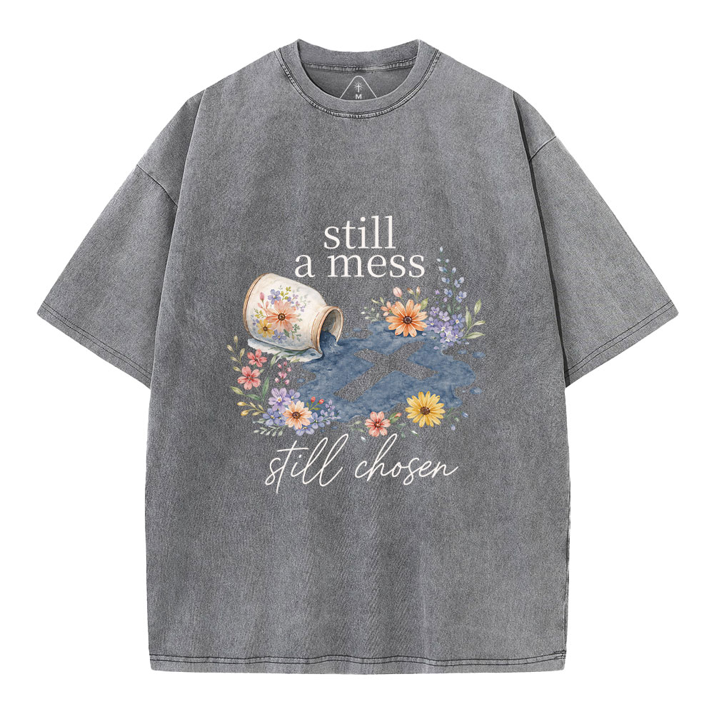 Still A Mess Still Chosen Christian Washed T-Shirt