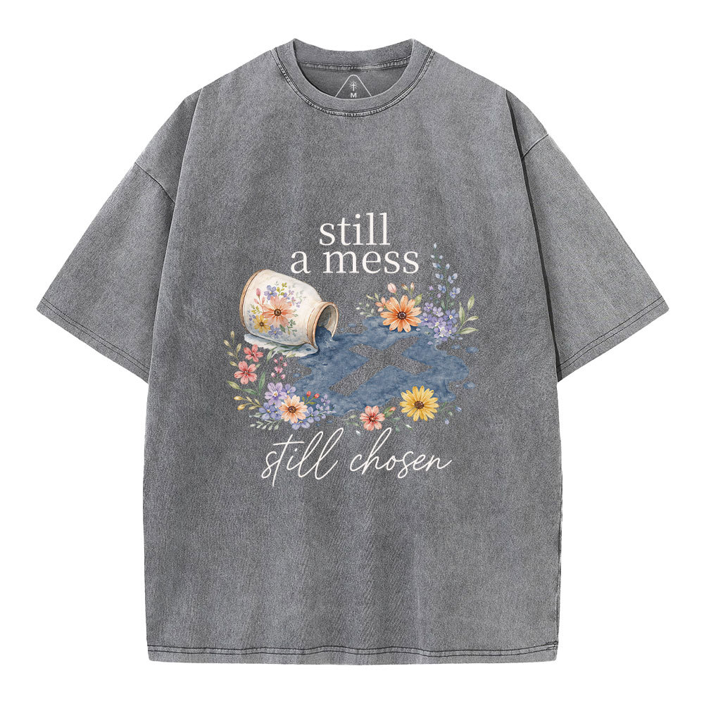 Still A Mess Still Chosen Christian Washed T-Shirt