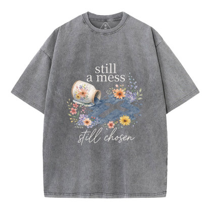 Still A Mess Still Chosen Christian Washed T-Shirt