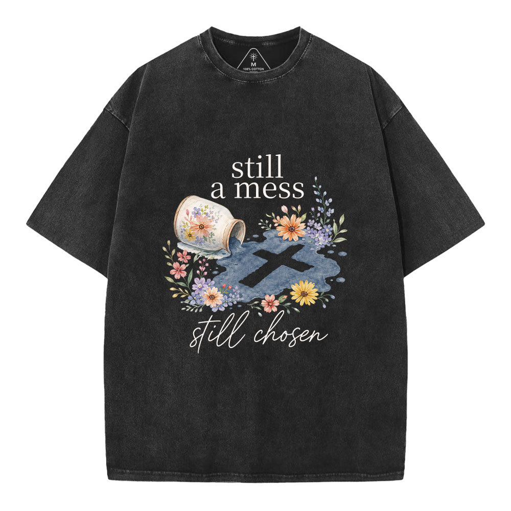 Still A Mess Still Chosen Christian Washed T-Shirt