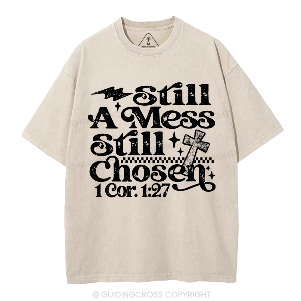 Still A Mess Still Chosen Christian Washed T-Shirt