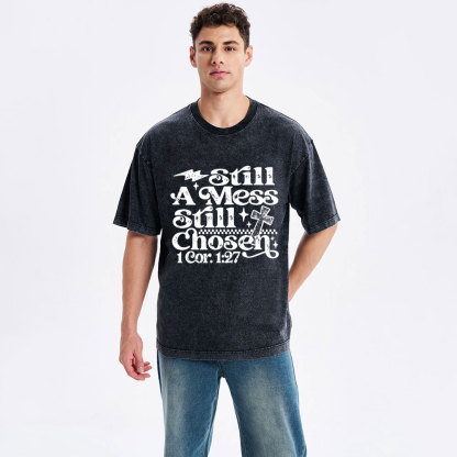 Still A Mess Still Chosen Christian Washed T-Shirt
