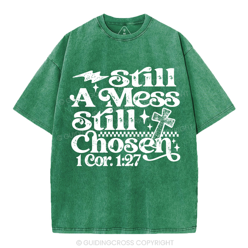 Still A Mess Still Chosen Christian Washed T-Shirt