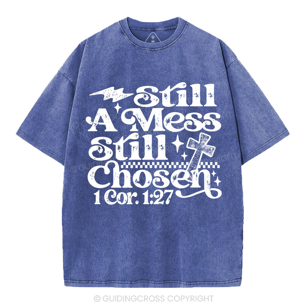 Still A Mess Still Chosen Christian Washed T-Shirt