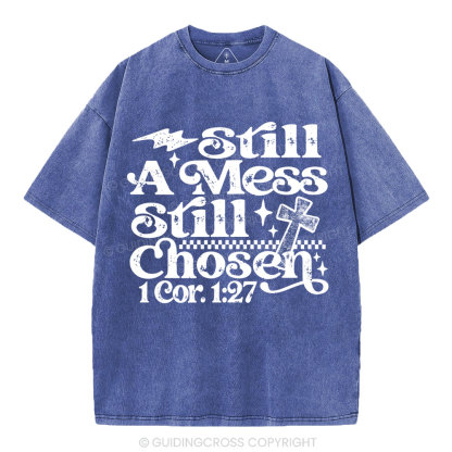 Still A Mess Still Chosen Christian Washed T-Shirt