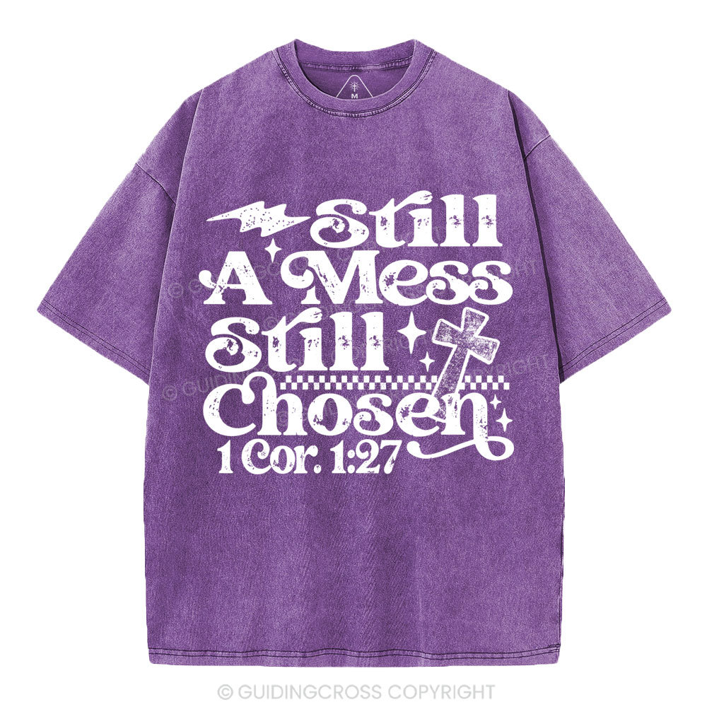 Still A Mess Still Chosen Christian Washed T-Shirt