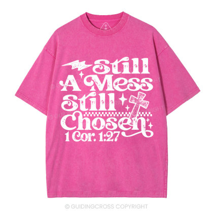 Still A Mess Still Chosen Christian Washed T-Shirt