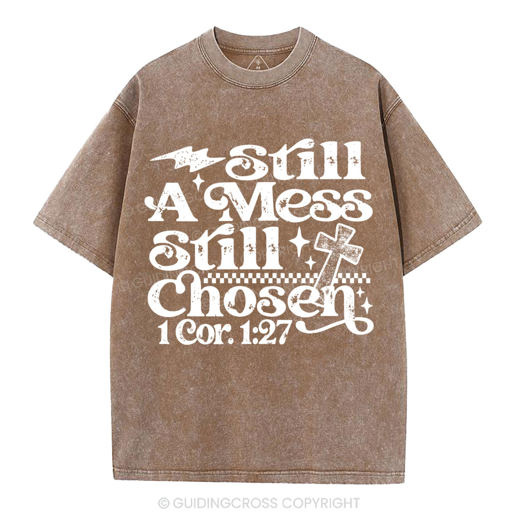 Still A Mess Still Chosen Christian Washed T-Shirt