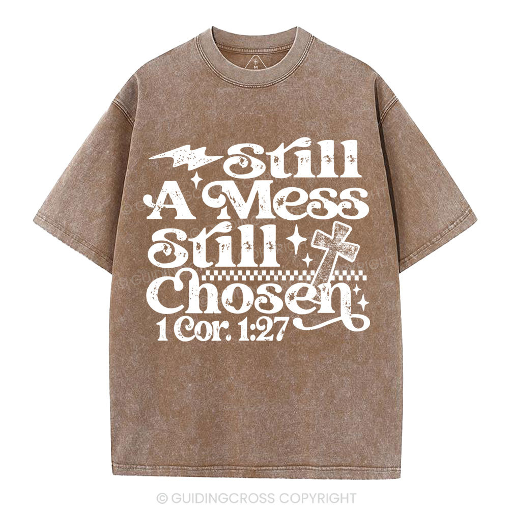 Still A Mess Still Chosen Christian Washed T-Shirt