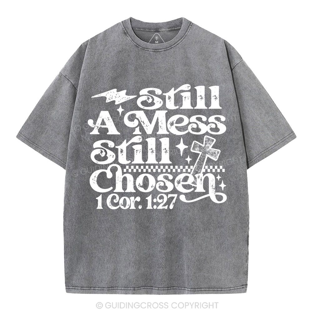 Still A Mess Still Chosen Christian Washed T-Shirt