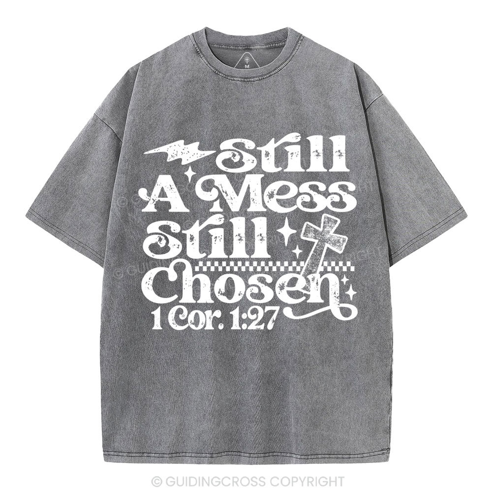 Still A Mess Still Chosen Christian Washed T-Shirt