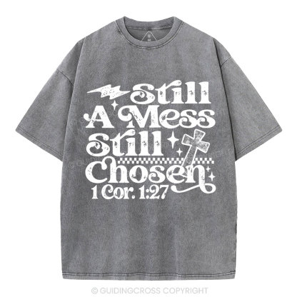 Still A Mess Still Chosen Christian Washed T-Shirt