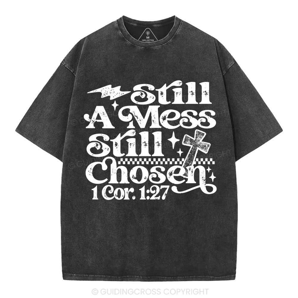 Still A Mess Still Chosen Christian Washed T-Shirt