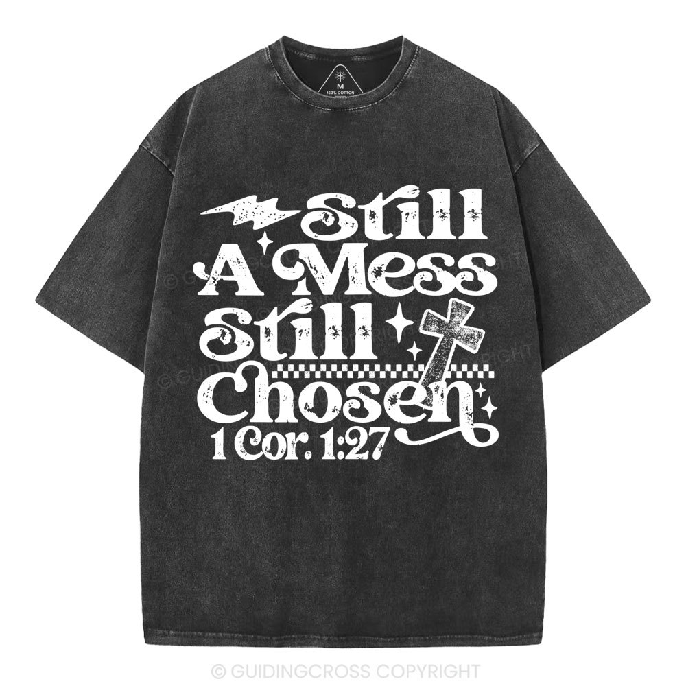 Still A Mess Still Chosen Christian Washed T-Shirt