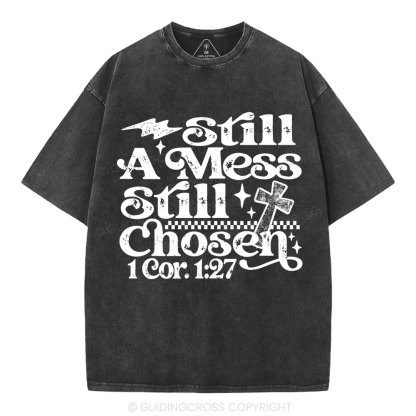 Still A Mess Still Chosen Christian Washed T-Shirt