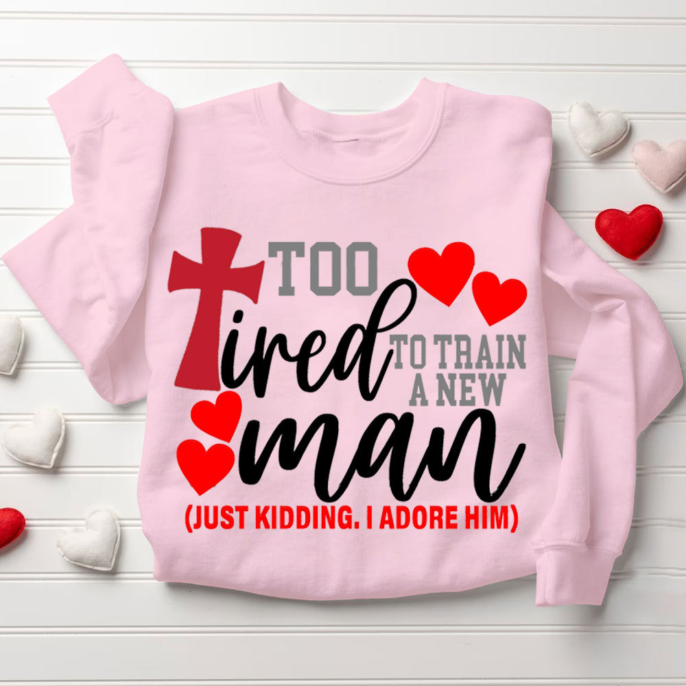 Still In love With Her Too Tired To Train A New Man Christian Couple Sweatshirt