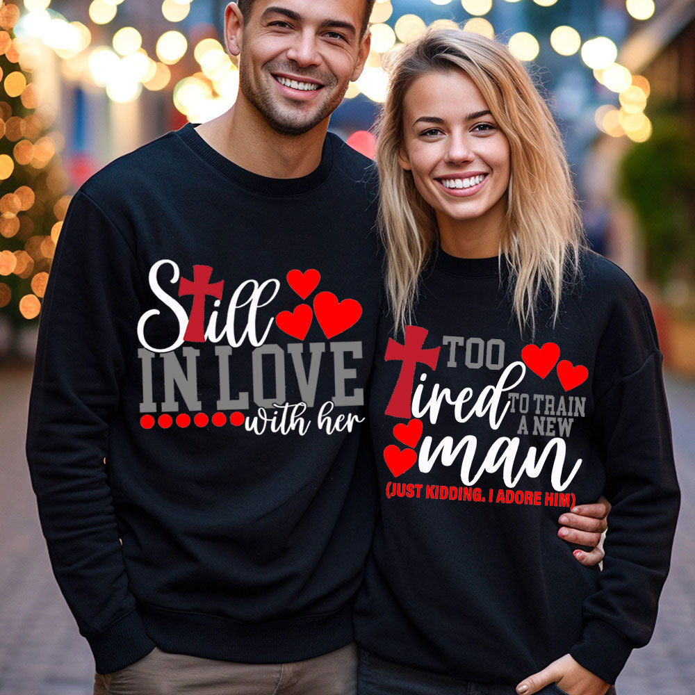 Still In love With Her Too Tired To Train A New Man Christian Couple Sweatshirt