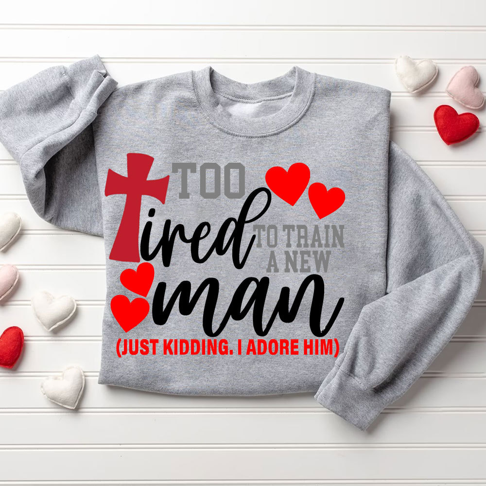 Still In love With Her Too Tired To Train A New Man Christian Couple Sweatshirt