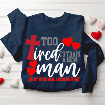 Still In love With Her Too Tired To Train A New Man Christian Couple Sweatshirt