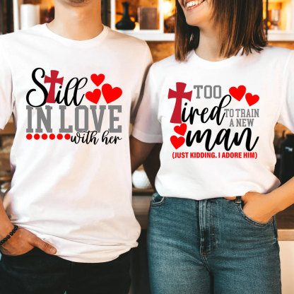 Still In love With Her Too Tired To Train A New Man Christian Couple T-shirt