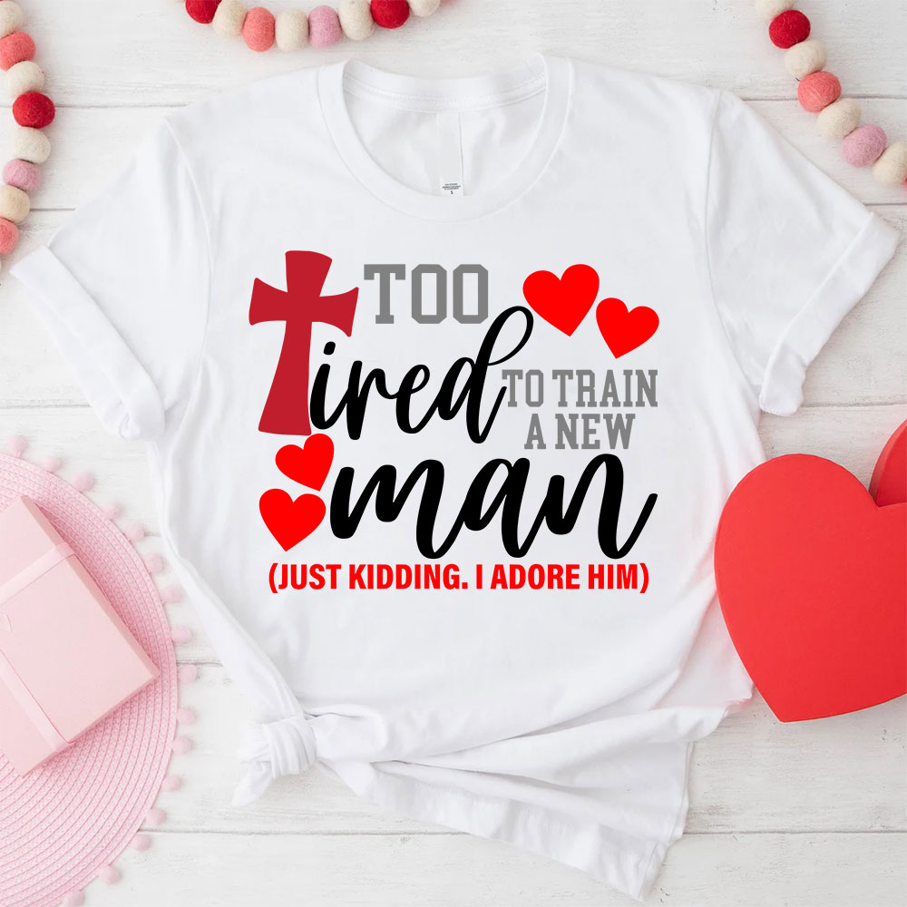 Still In love With Her Too Tired To Train A New Man Christian Couple T-shirt