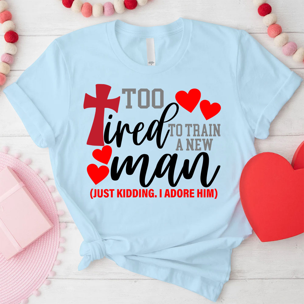 Still In love With Her Too Tired To Train A New Man Christian Couple T-shirt