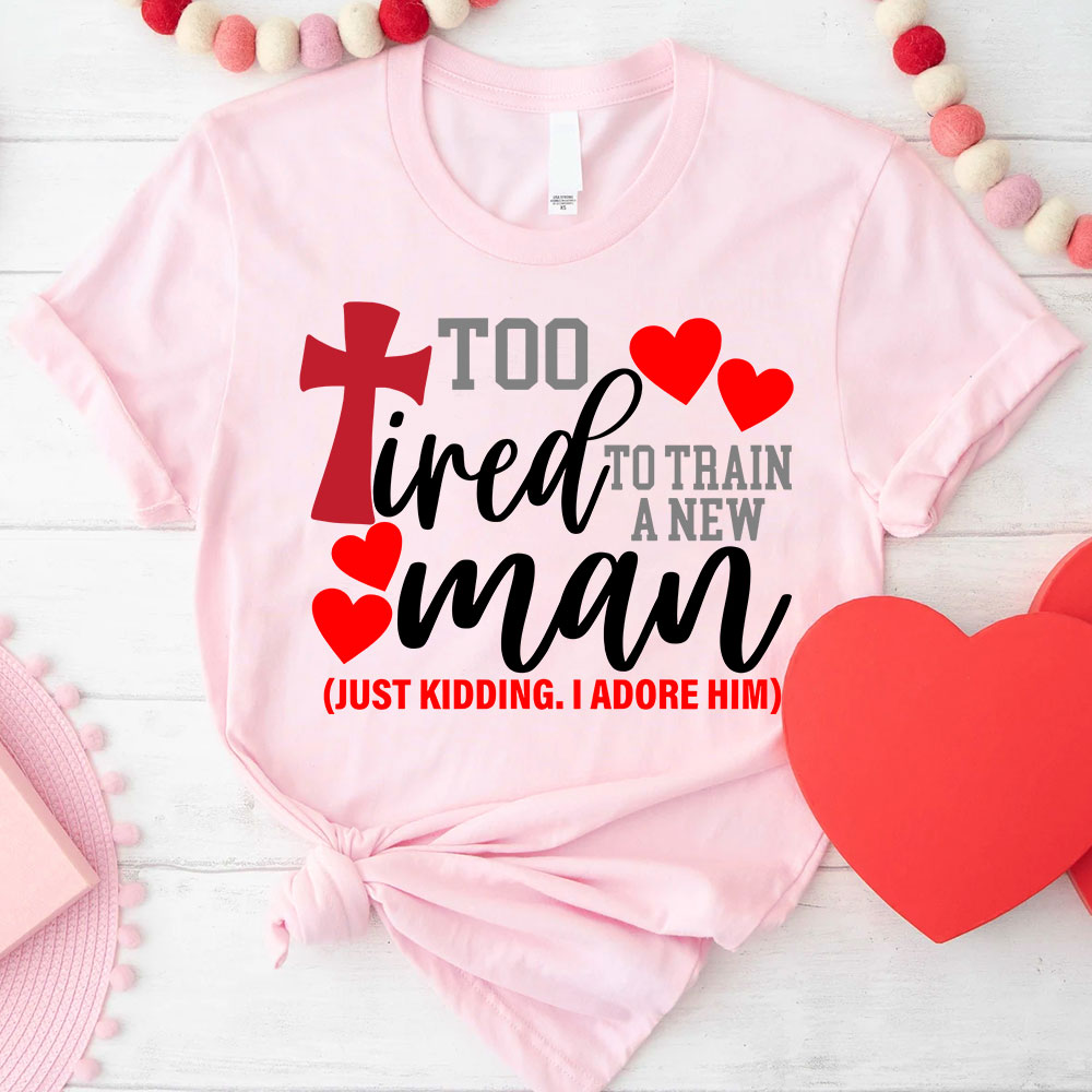 Still In love With Her Too Tired To Train A New Man Christian Couple T-shirt