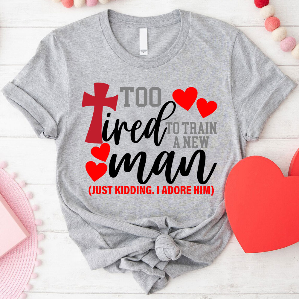 Still In love With Her Too Tired To Train A New Man Christian Couple T-shirt