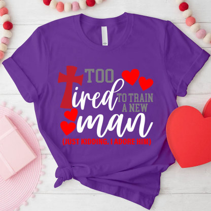 Still In love With Her Too Tired To Train A New Man Christian Couple T-shirt