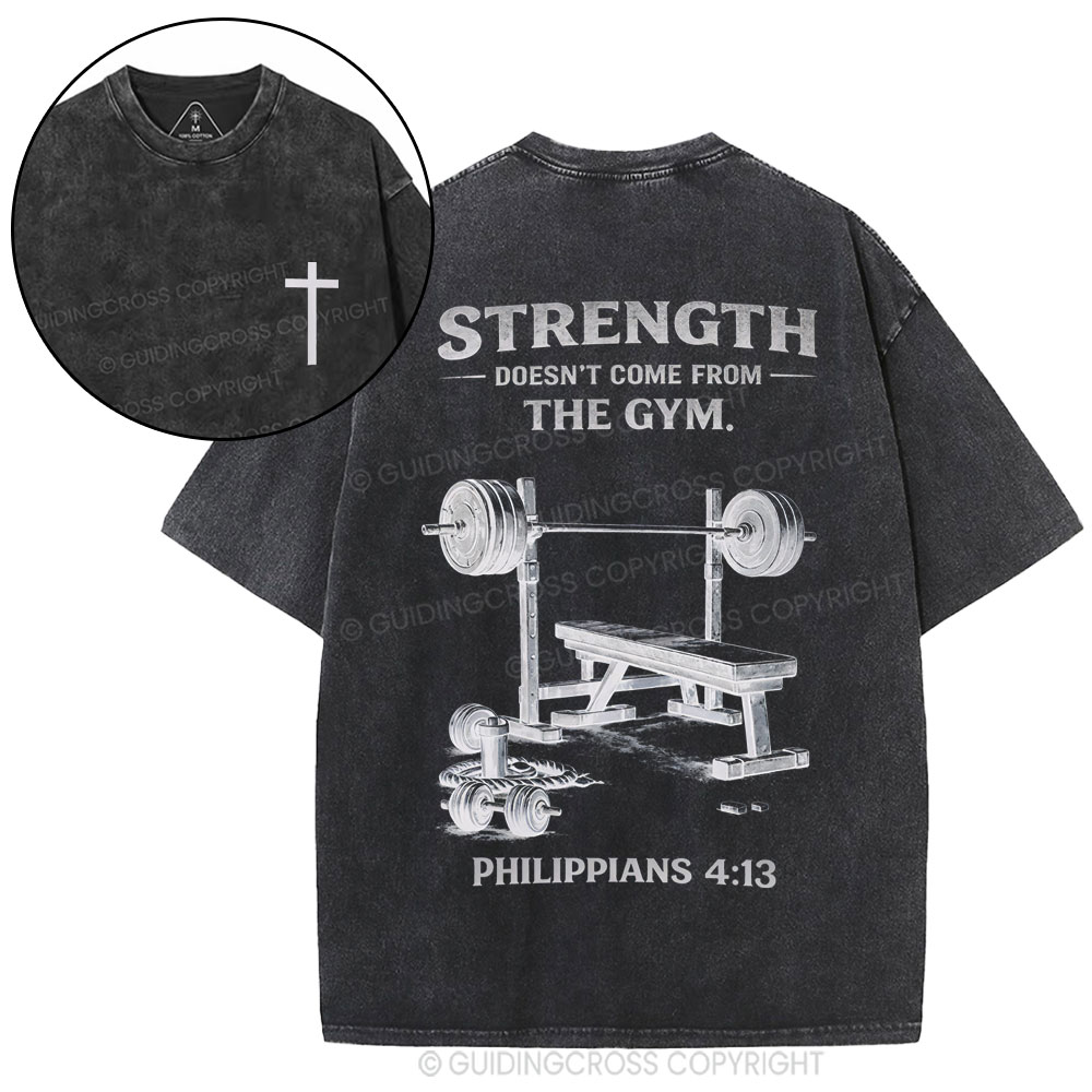 Strength Doesn't Come From The Gym Christian Washed T-Shirt