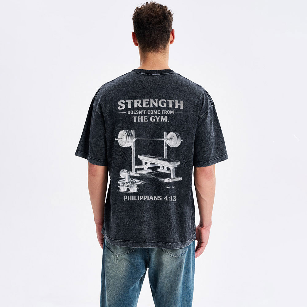 Strength Doesn't Come From The Gym Christian Washed T-Shirt