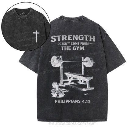 Strength Doesn't Come From The Gym Christian Washed T-Shirt