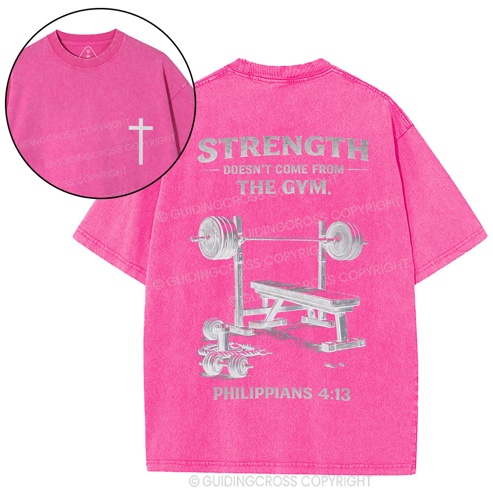 Strength Doesn't Come From The Gym Christian Washed T-Shirt