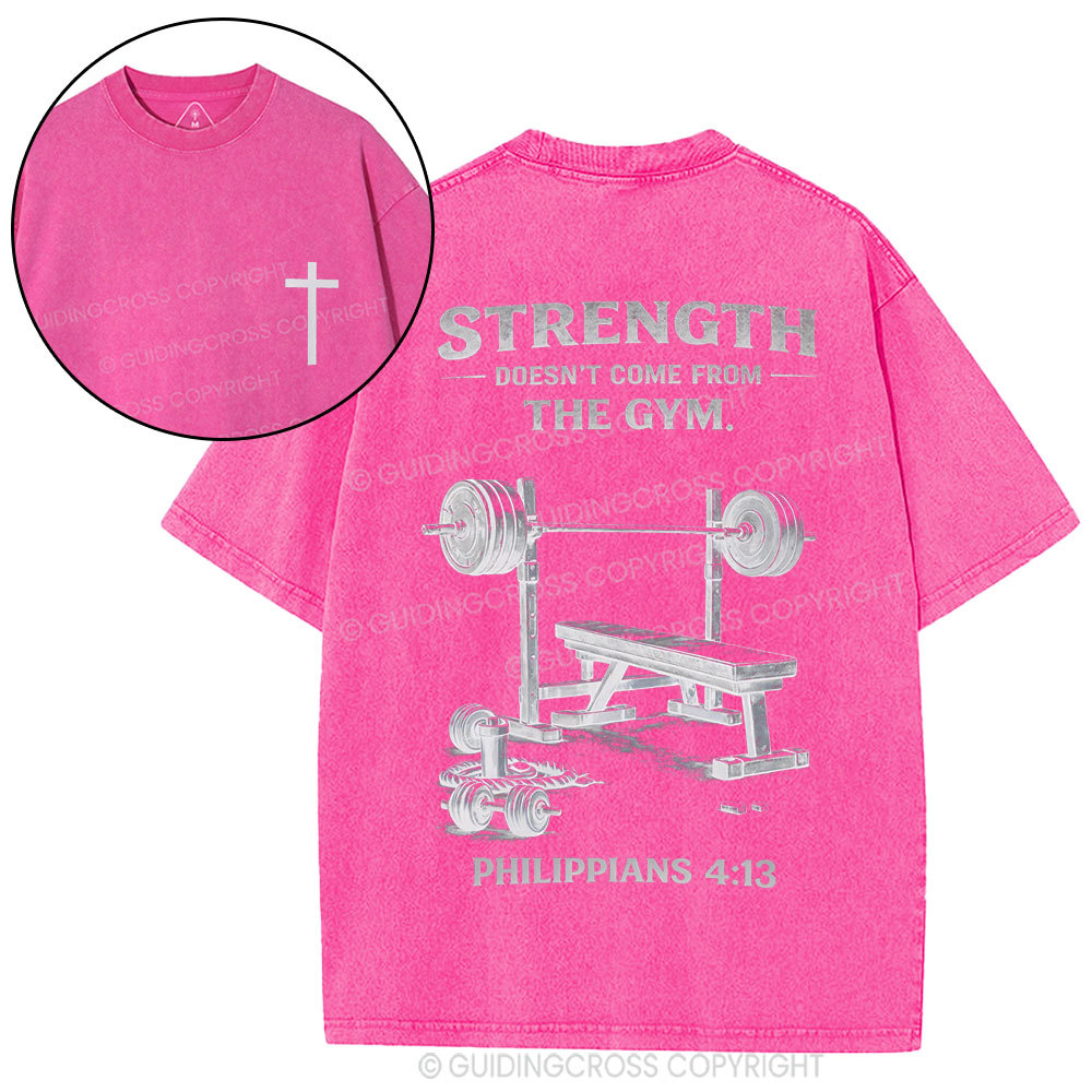 Strength Doesn't Come From The Gym Christian Washed T-Shirt