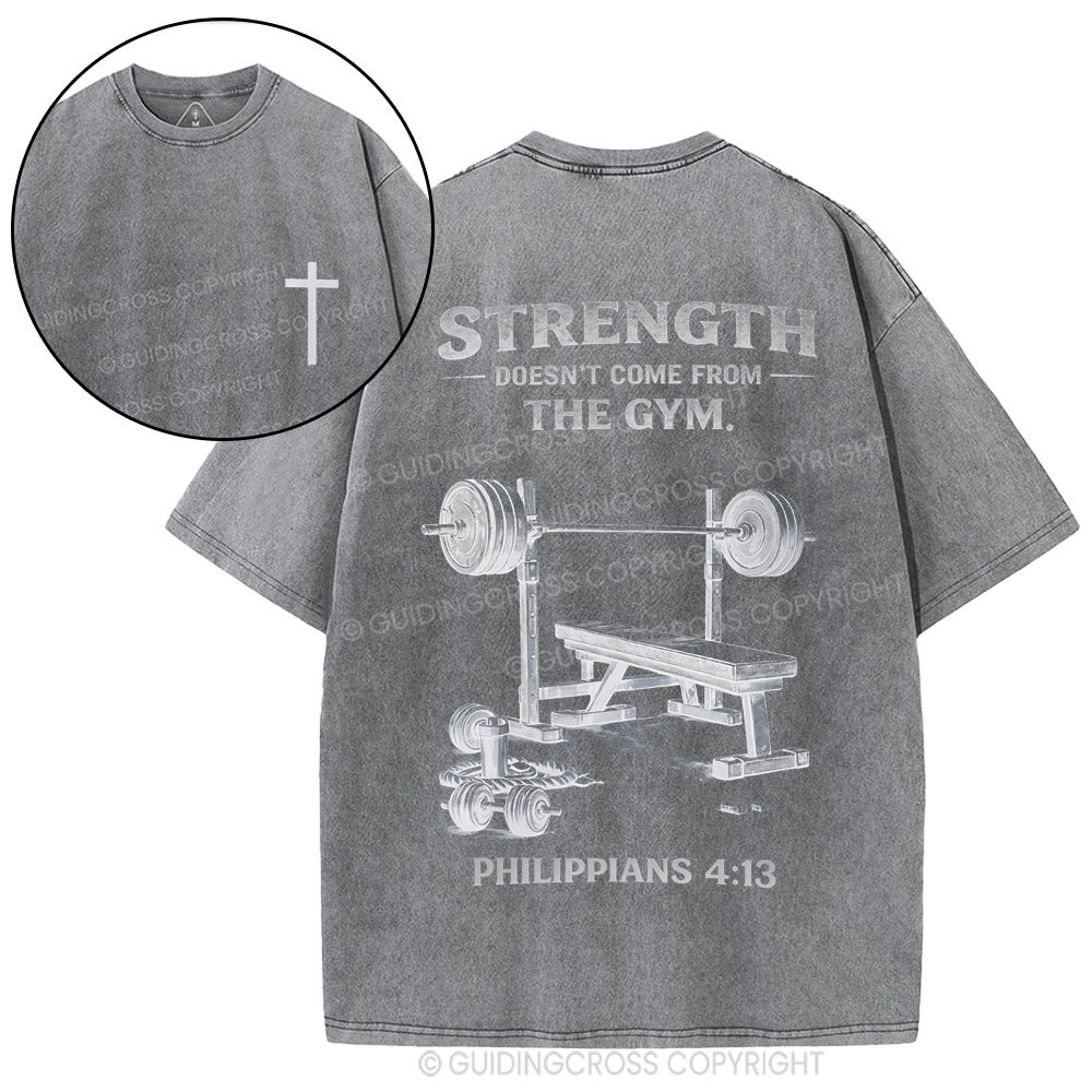 Strength Doesn't Come From The Gym Christian Washed T-Shirt