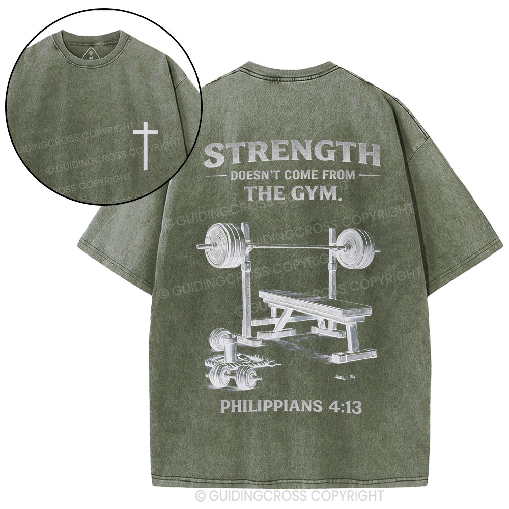 Strength Doesn't Come From The Gym Christian Washed T-Shirt