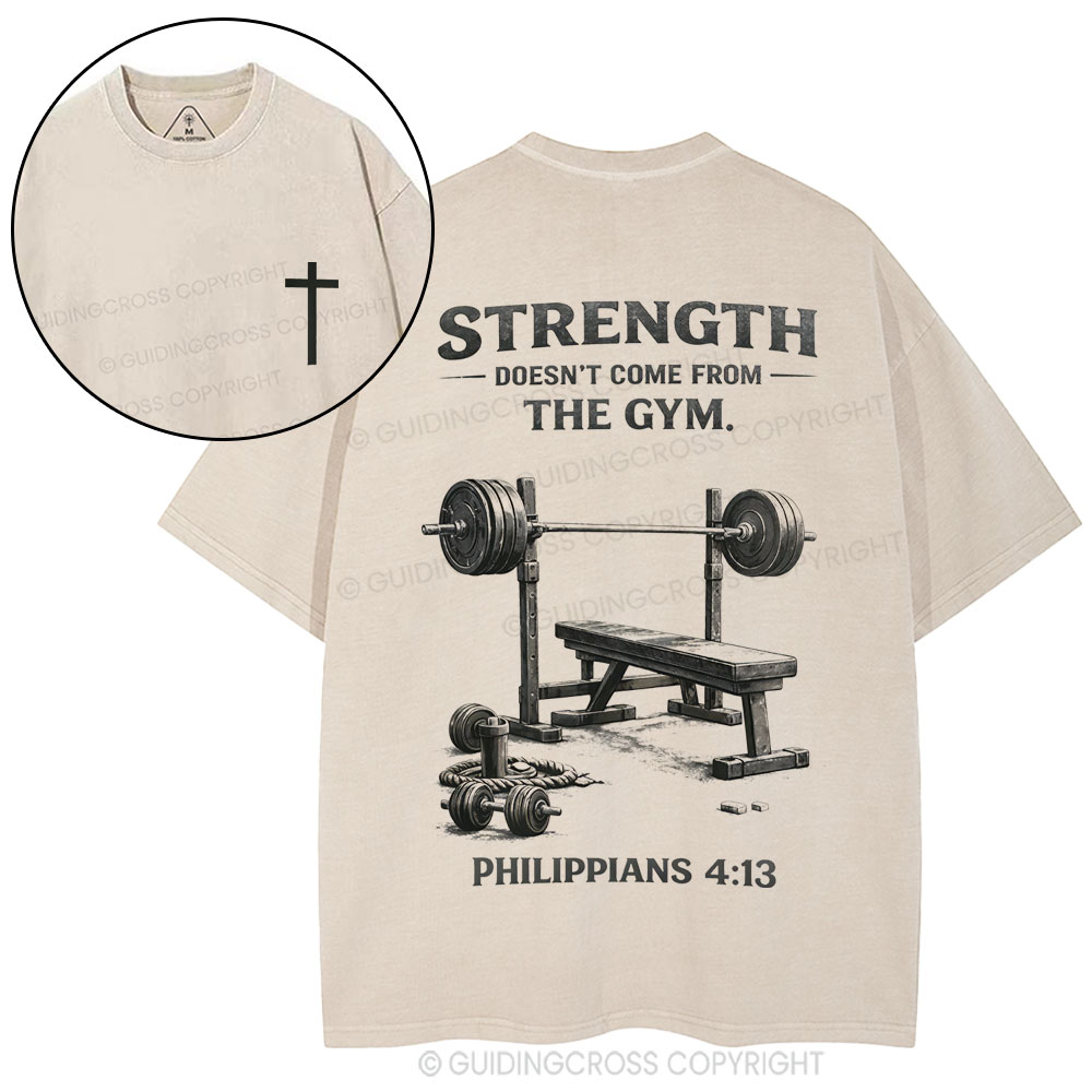 Strength Doesn't Come From The Gym Christian Washed T-Shirt