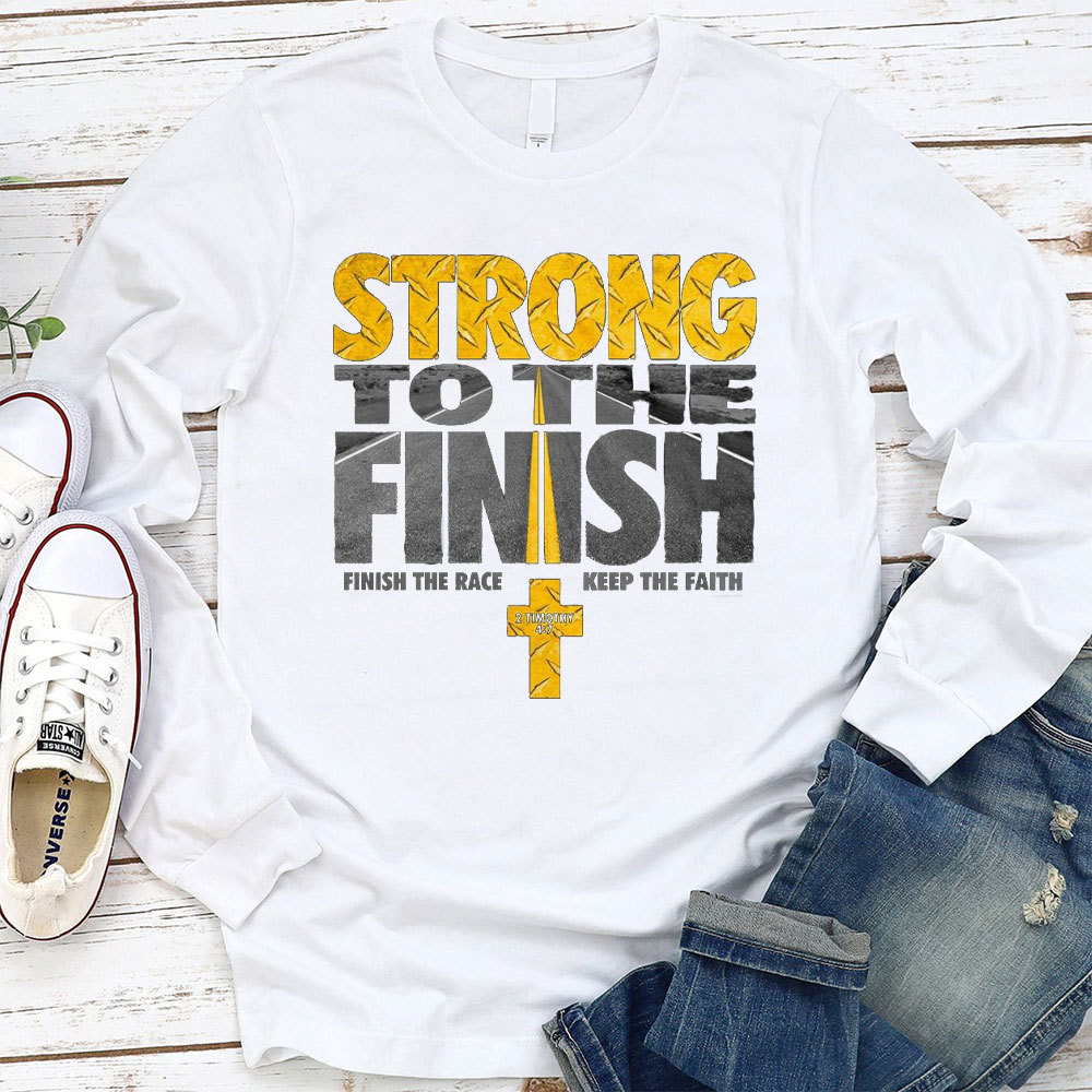 Strong To The Finish Christian Long Sleeve T-Shirt