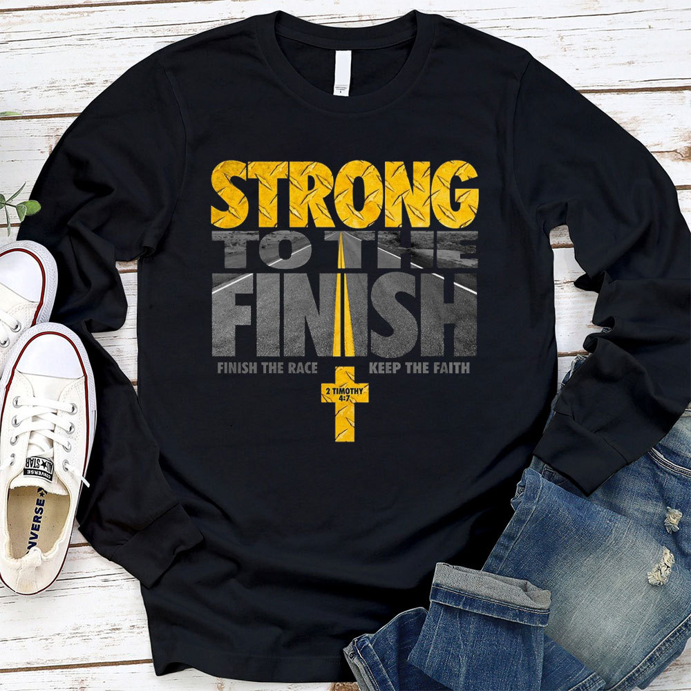 Strong To The Finish Christian Long Sleeve T-Shirt