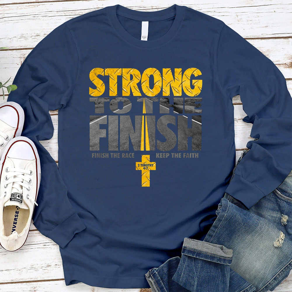 Strong To The Finish Christian Long Sleeve T-Shirt