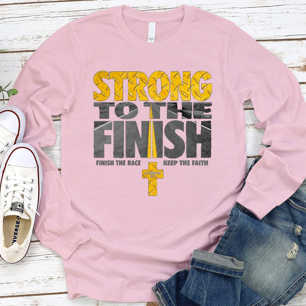 Strong To The Finish Christian Long Sleeve T-Shirt