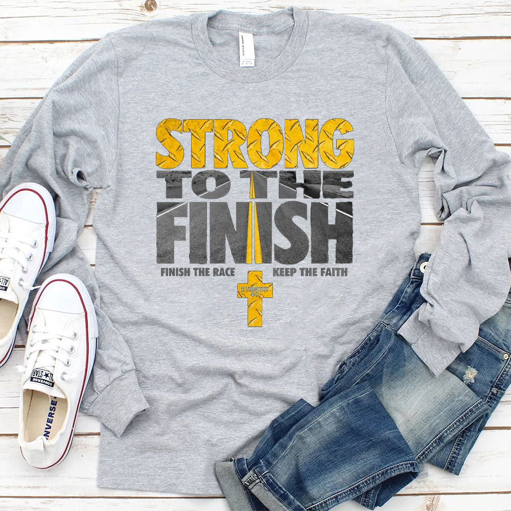 Strong To The Finish Christian Long Sleeve T-Shirt