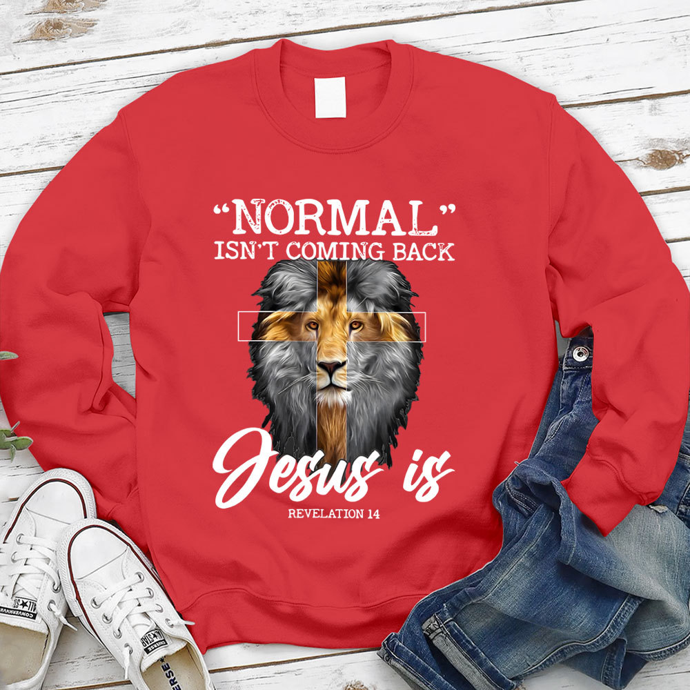 Normal Isn't Coming Back Jesus Is Lion Sweatshirt